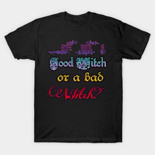 Are you a good witch? T-Shirt